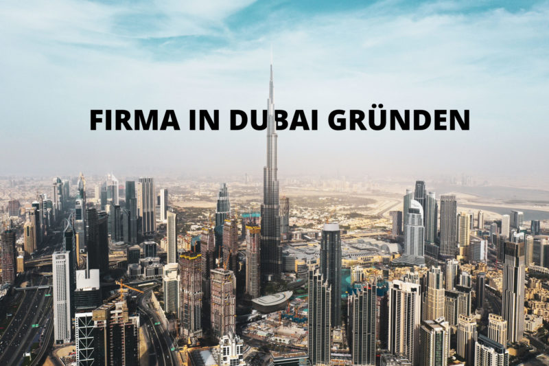 Dubai Firma Gruenden Firmengruendung Unternehmen Freezone Mainland Kosten Vorteile Hilfe