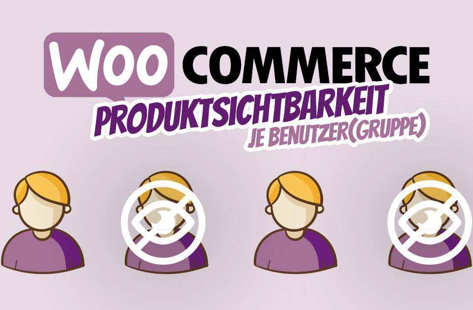 Woocommerce Sichtbarkeit Produkte Benutzerrollen Benutzer Anzeigen Ausblenden